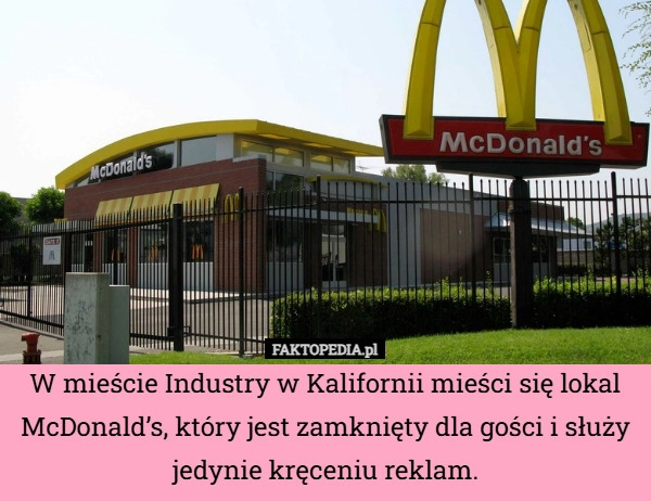 W mieście Industry w Kalifornii mieści się lokal McDonald’s, który jest