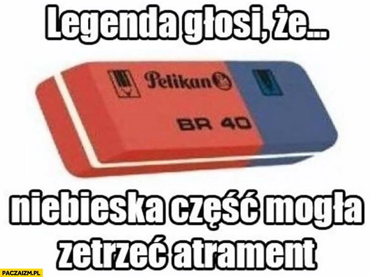 Gumka legenda głosi, ze niebieska część mogła zetrzeć atrament