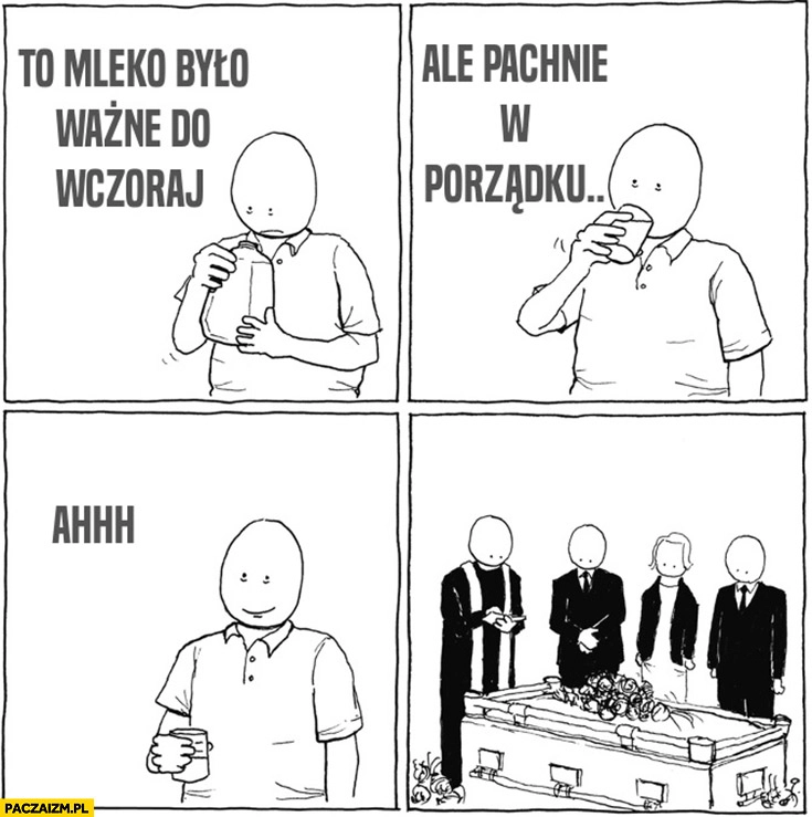 
    To mleko było ważne do wczoraj, ale pachnie w porządku. Umarł komiks