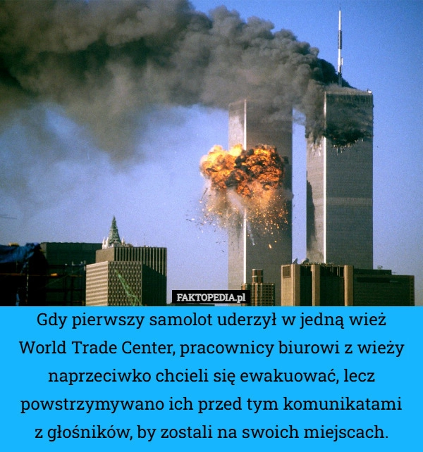
    Gdy pierwszy samolot uderzył w jedną wież World Trade Center, pracownicy