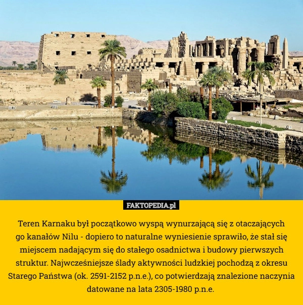 
    Teren Karnaku był początkowo wyspą wynurzającą się z otaczających
 go kanałów