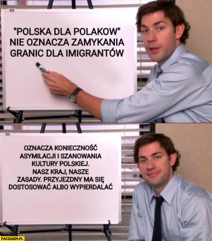 
    Polska dla Polaków nie oznacza zamykania granic dla imigrantów oznacza konieczność asymilacji i szanowania kultury polskiej