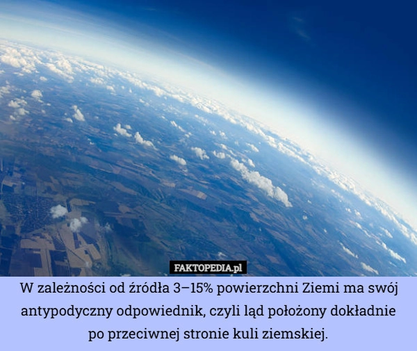 W zależności od źródła 3–15% powierzchni Ziemi ma swój antypodyczny odpowiednik,