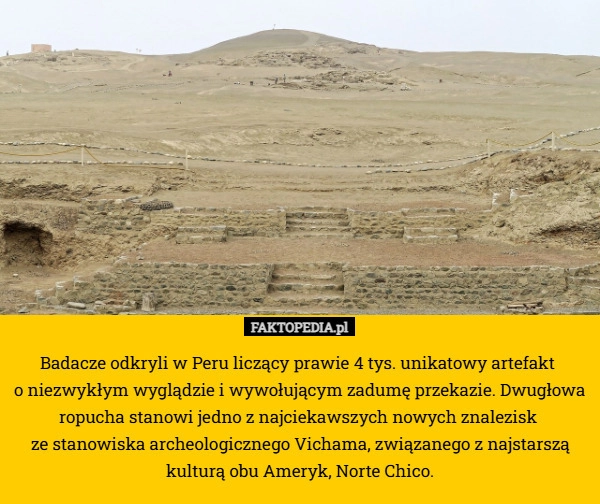 
    Badacze odkryli w Peru liczący prawie 4 tys. unikatowy artefakt 
o niezwykłym