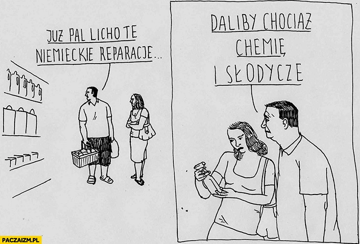 
    Już pal licho te niemieckie reparacje daliby chociaz chemię i słodycze