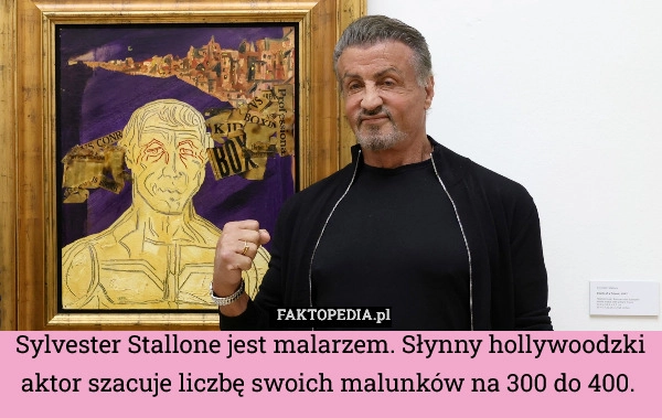 Sylvester Stallone jest malarzem. Słynny hollywoodzki aktor szacuje liczbę