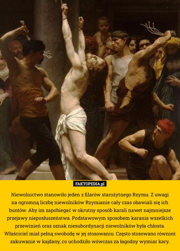 
    Niewolnictwo stanowiło jeden z filarów starożytnego Rzymu. Z uwagi
 na ogromną