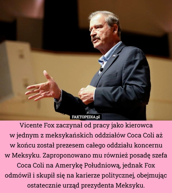 
    Vicente Fox zaczynał od pracy jako kierowca
w jednym z meksykańskich oddziałów