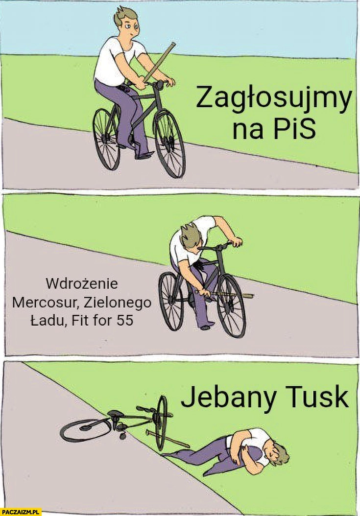 
    Zagłosujmy na PiS Mercosur, zielony ład, fit for 55 jechany Tusk komiks kij w szprychy