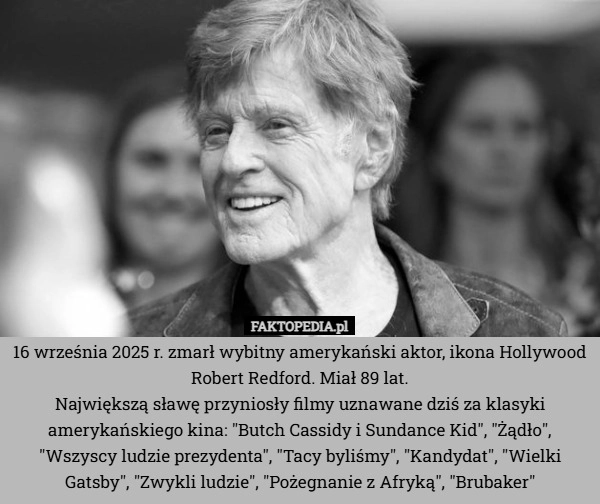 
    16 września 2025 r. zmarł wybitny amerykański aktor, ikona Hollywood  Robert