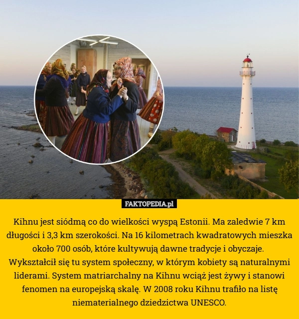 Kihnu jest siódmą co do wielkości wyspą Estonii. Ma zaledwie 7 km długości