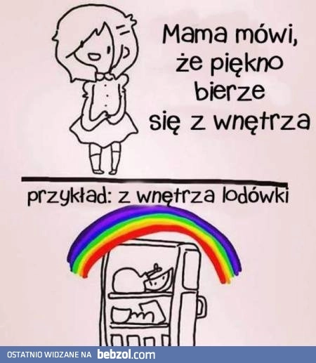 
    Piękno bierze się z wnętrza