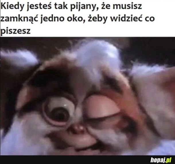 Tak było, teraz taka ilość alkoholu by mnie zabiła