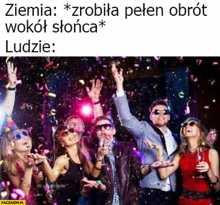
    Ziemia zrobiła pełny obrót wokół słońca ludzie świętują Nowy Rok