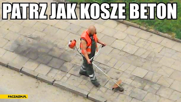 Patrz jak koszę beton