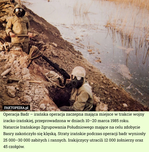 
    Operacja Badr – irańska operacja zaczepna mająca miejsce w trakcie wojny