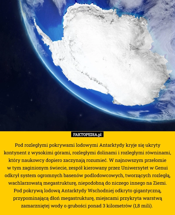 
    Pod rozległymi pokrywami lodowymi Antarktydy kryje się ukryty kontynent