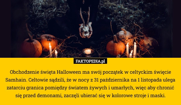 
    Obchodzenie święta Halloween ma swój początek w celtyckim święcie Samhain.